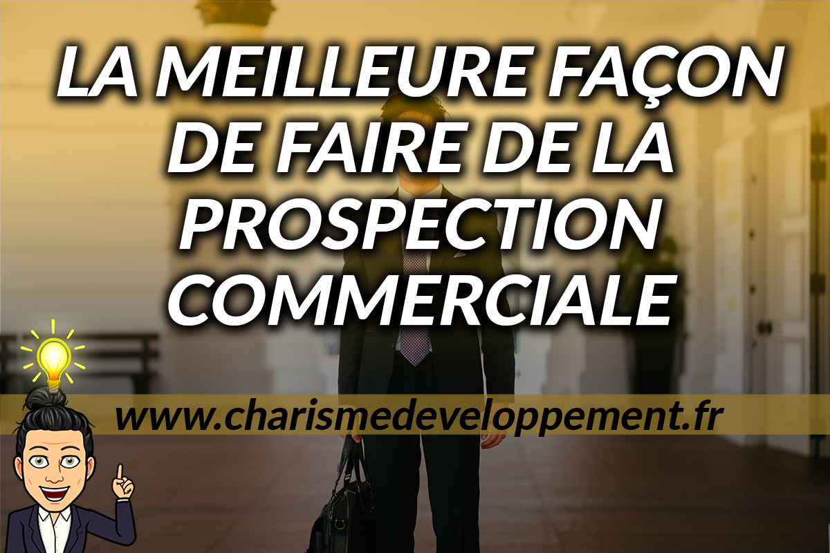 LA MEILLEURE façon de faire de la PROSPECTION COMMERCIALE 2023