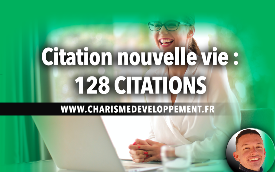 Citation nouvelle vie - 128 citations