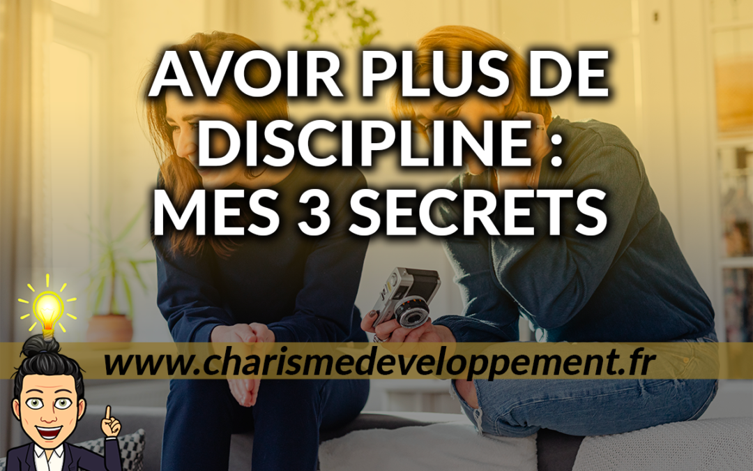 Comment avoir plus de discipline : mes 3 secrets