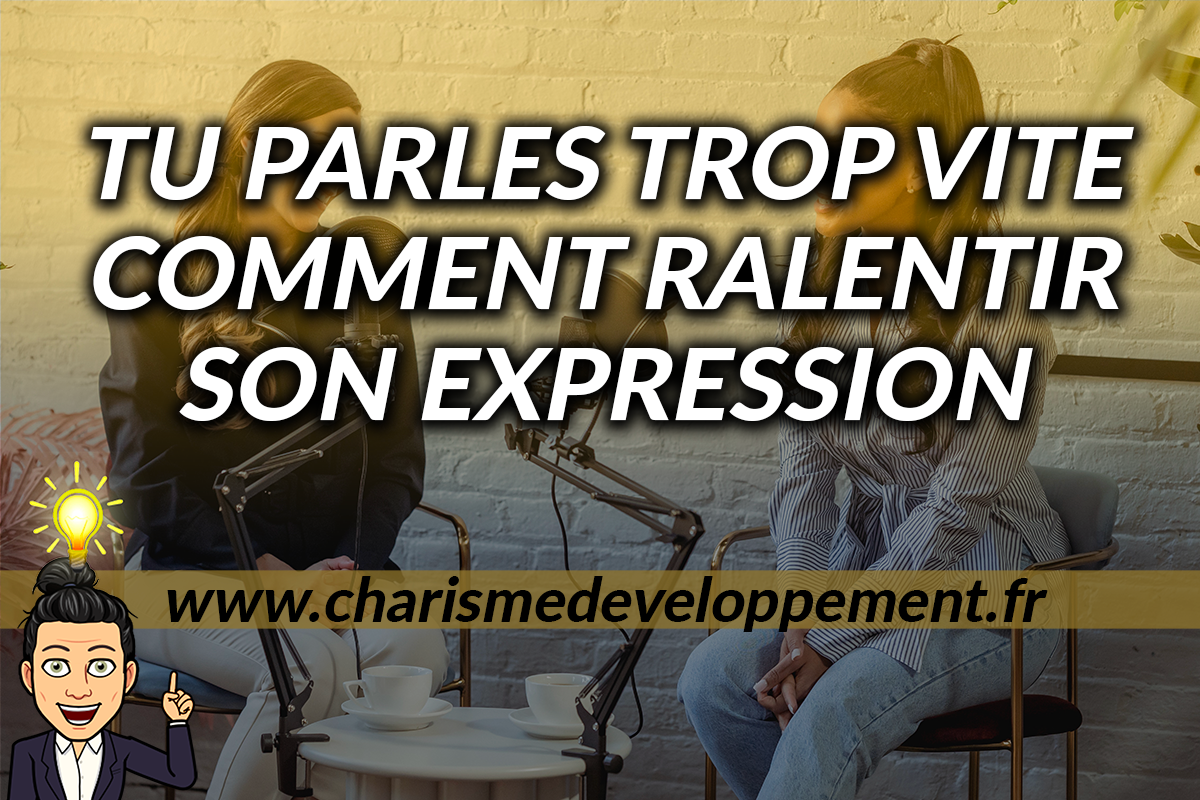 Pourquoi tu PARLES TROP VITE et comment ralentir son expression