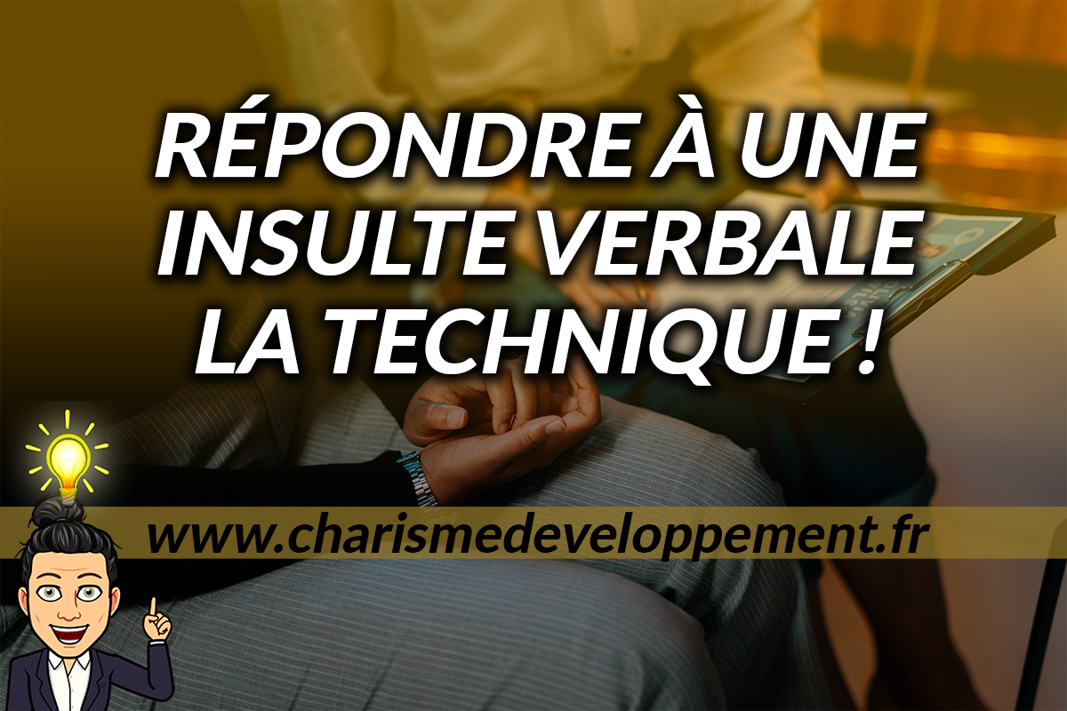 Savoir répondre à une insulte verbale TOUT ce qu